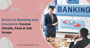 BCom in Banking and Insurance: Course Details, Fees & Job Scope
