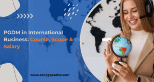 PGDM in International Business: Course, Scope & Salary