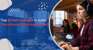 Top B.Tech Colleges in India 2026: Placements, Rankings & Fees
