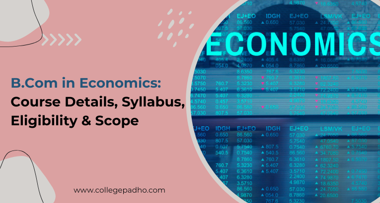 BCom in Economics: Course Details, Syllabus, Eligibility & Scope