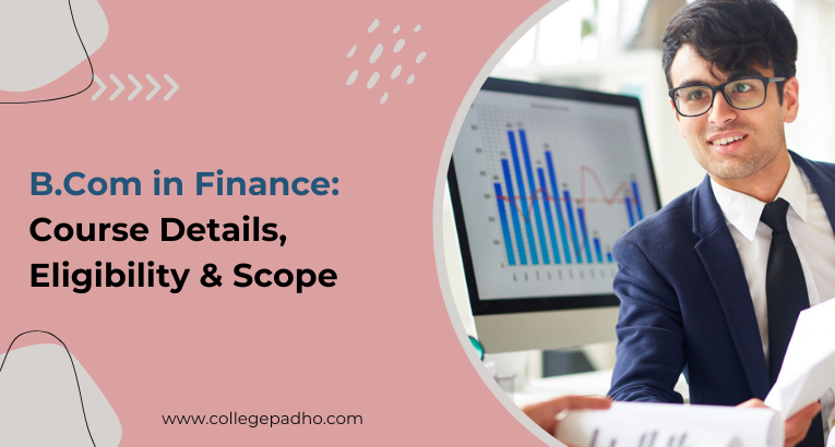 BCom in Finance: Course Details, Eligibility & Scope