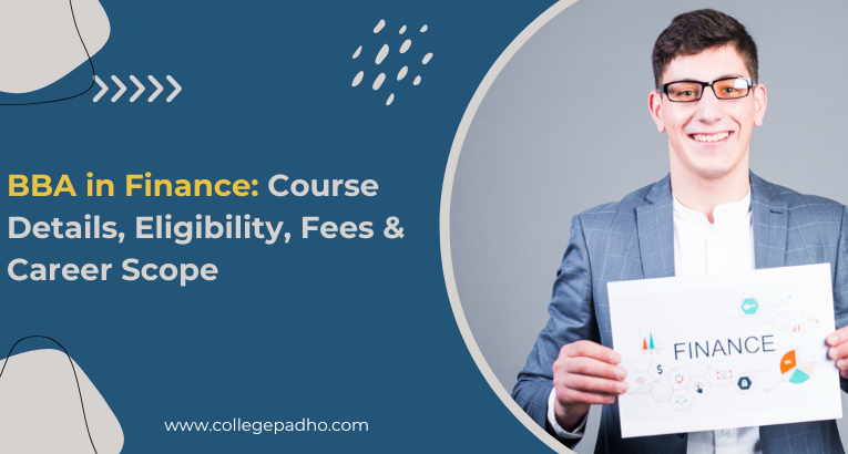 BBA in Finance: Course Details, Eligibility, Fees & Career Scope