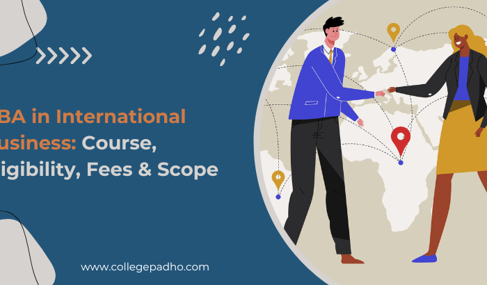BBA in International Business: Course, Eligibility, Fees & Scope