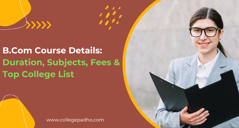 Complete B.Com Course Details: Duration, Subjects, Fees & Top College List