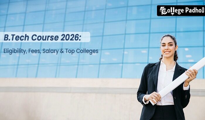 B.Tech Course 2026: Eligibility, Fees, Salary & Top Colleges