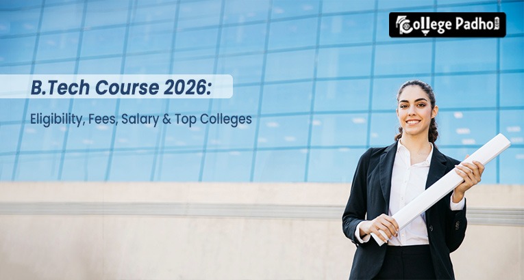 B.Tech Course 2026: Eligibility, Fees, Salary & Top Colleges