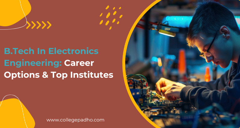 B.Tech In Electronics Engineering: Career Options & Top Institutes