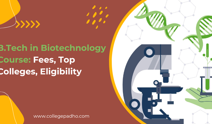 B.Tech in Biotechnology Course: Fees, Top Colleges, Eligibility