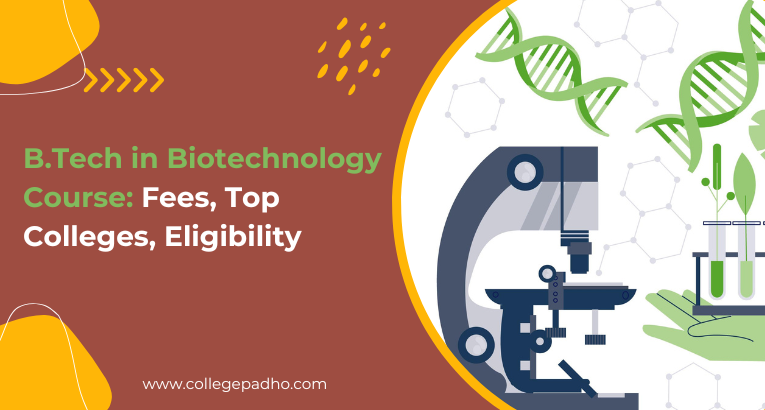 B.Tech in Biotechnology Course: Fees, Top Colleges, Eligibility