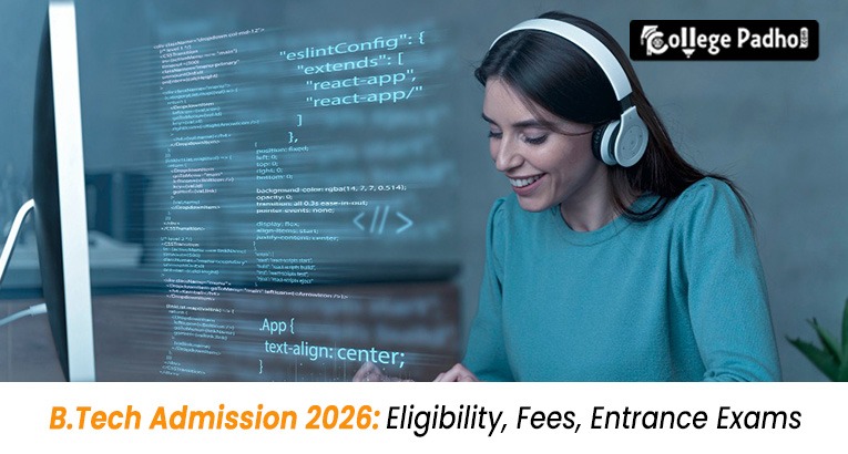 B.Tech Admission 2026: Eligibility, Fees, Entrance Exams