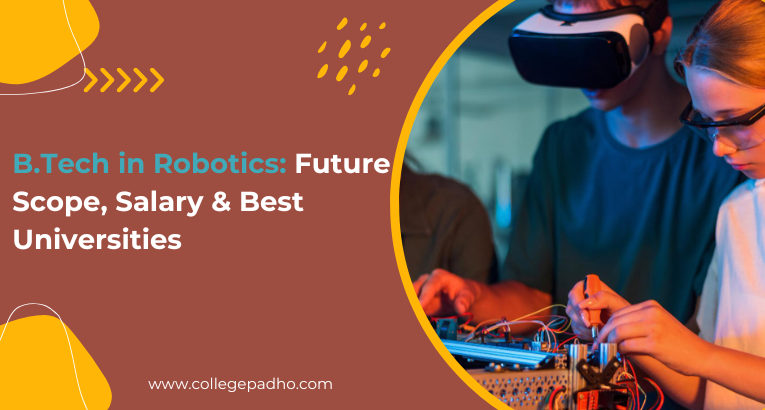 B.Tech in Robotics: Future Scope, Salary & Best Universities