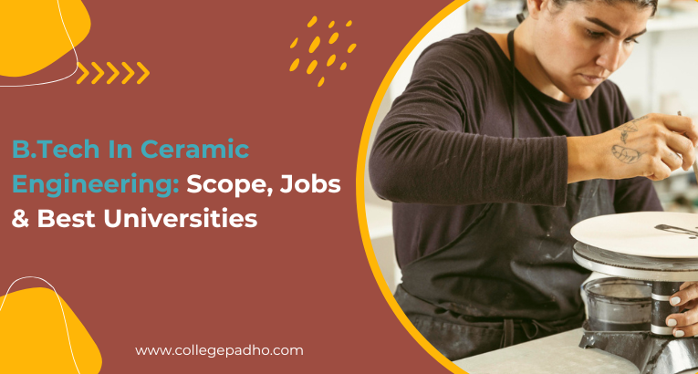 B.Tech In Ceramic Engineering: Scope, Jobs & Best Universities
