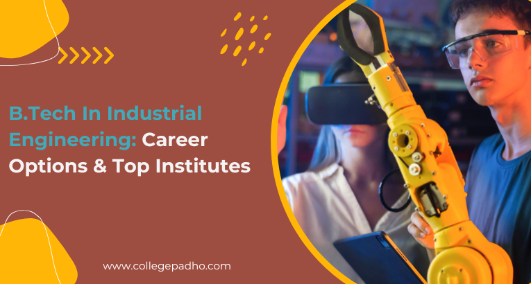 B.Tech In Industrial Engineering: Career Options & Top Institutes