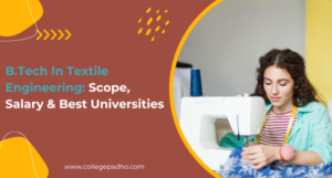 B.Tech In Textile Engineering: Scope, Salary & Best Universities