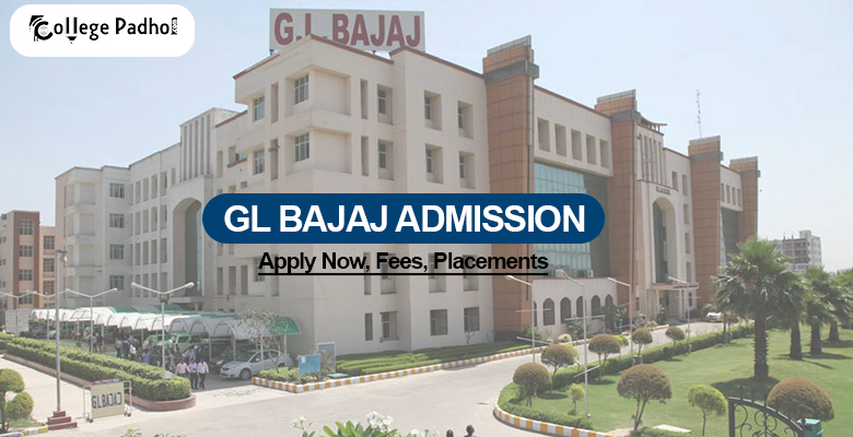 GL Bajaj Admission 2026 (Open): Apply Now, Fees, Placements