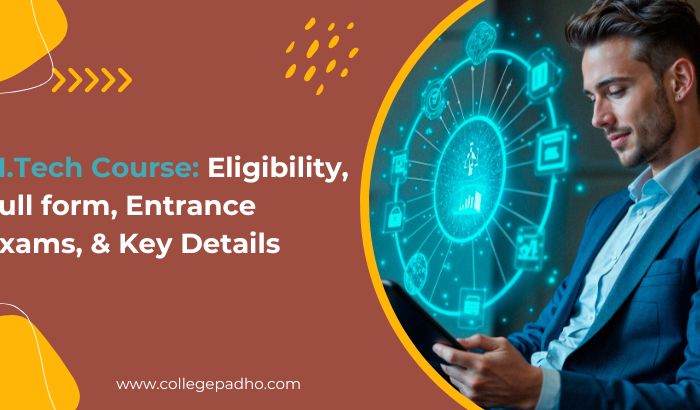 M.Tech Course: Eligibility, Full form, Entrance Exams, & Key Details
