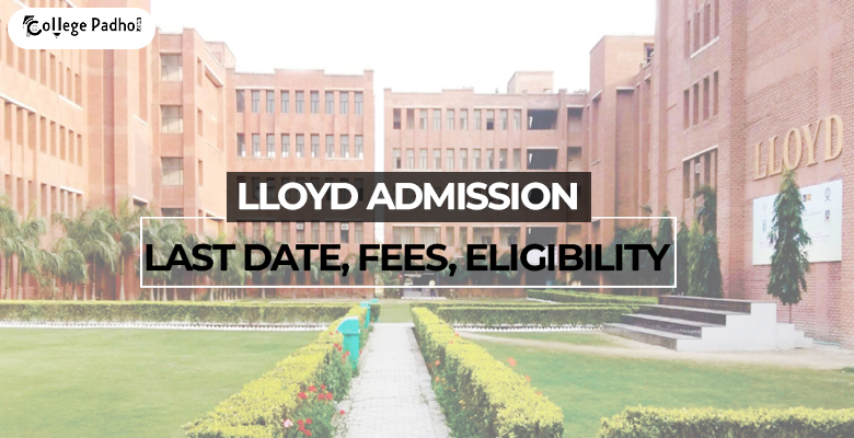 Lloyd Admission 2026: Last Date, Fees, Eligibility