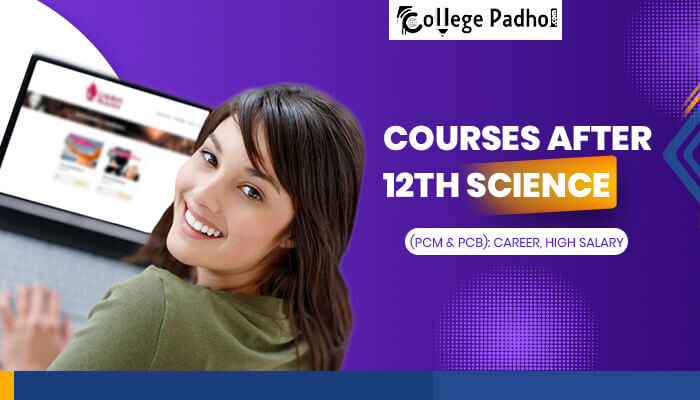 Courses After 12th Science (PCM & PCB): Career, High Salary